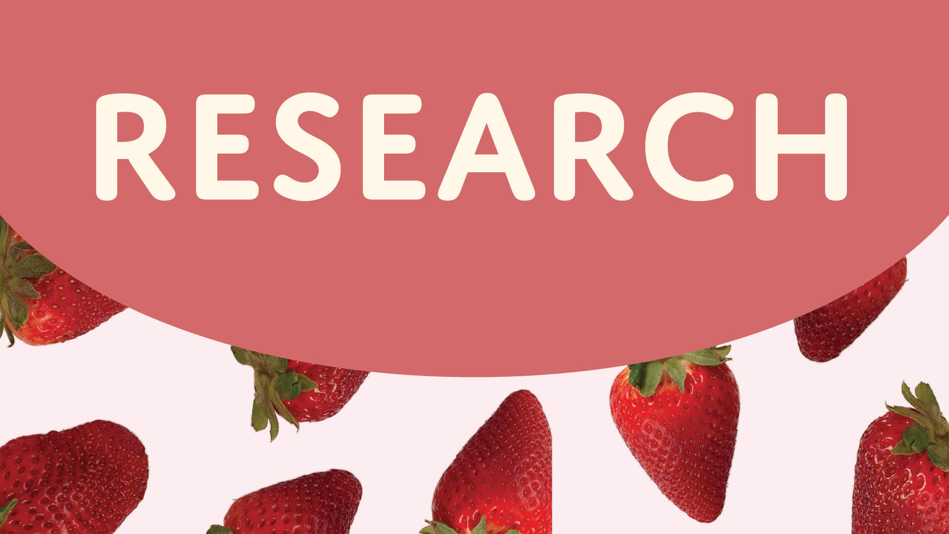 Bold white text reading 'RESEARCH' centered on a curved dark pink banner above a background of scattered strawberries on light pink.